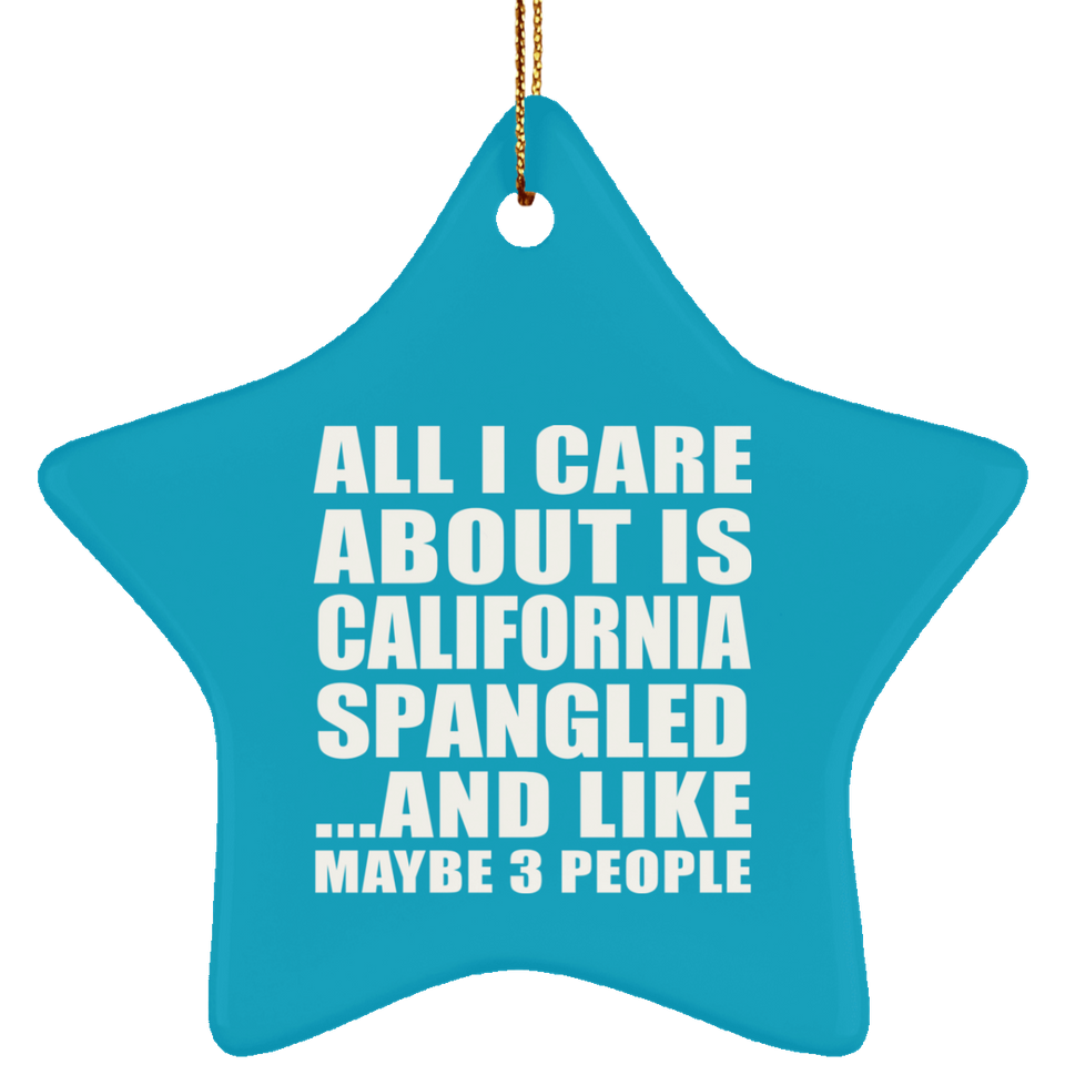 All I Care About Is California Spangled - Star Ornament