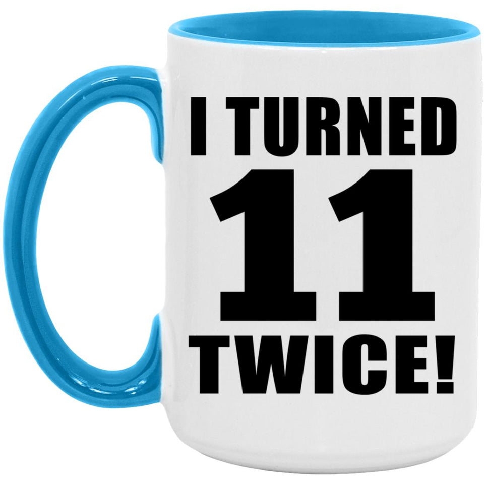 22nd Birthday I Turned 11 Twice - 15oz Accent Mug Blue