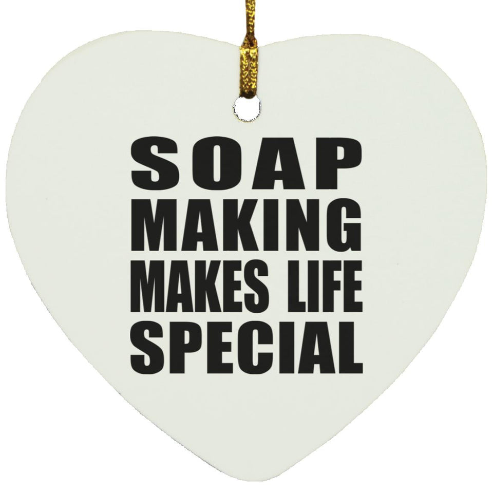 Soap Making Makes Life Special - Heart Ornament