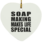 Soap Making Makes Life Special - Heart Ornament