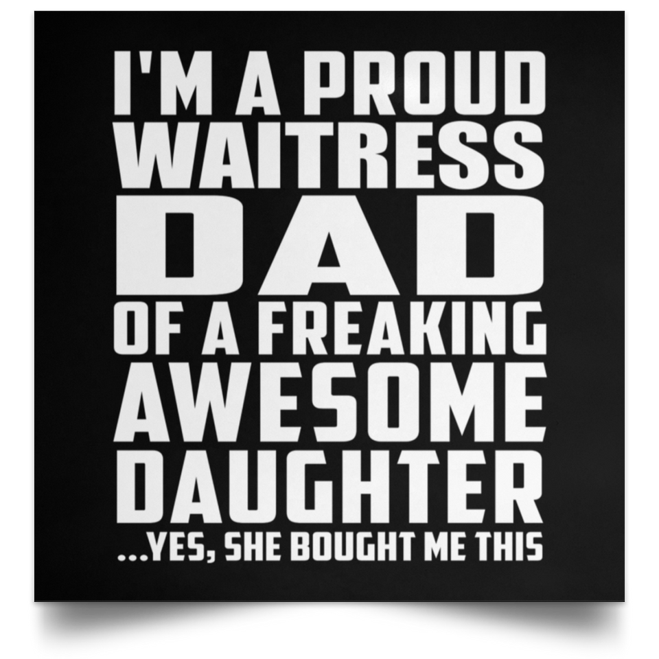 Proud Waitress Dad Of Awesome Daughter - Poster Square