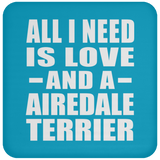 All I Need Is Love And A Airedale Terrier - Drink Coaster