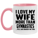 I Love My Wife More Than Gymnastics - 11oz Accent Mug Pink