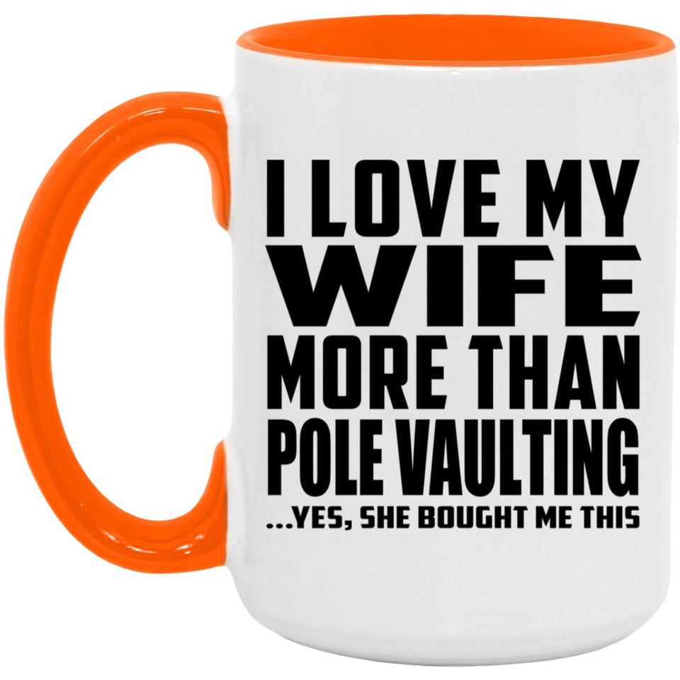I Love My Wife More Than Pole Vaulting - 15oz Accent Mug Orange