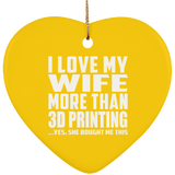 I Love My Wife More Than 3d Printing - Heart Ornament