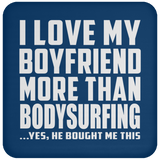 I Love My Boyfriend More Than Bodysurfing - Drink Coaster