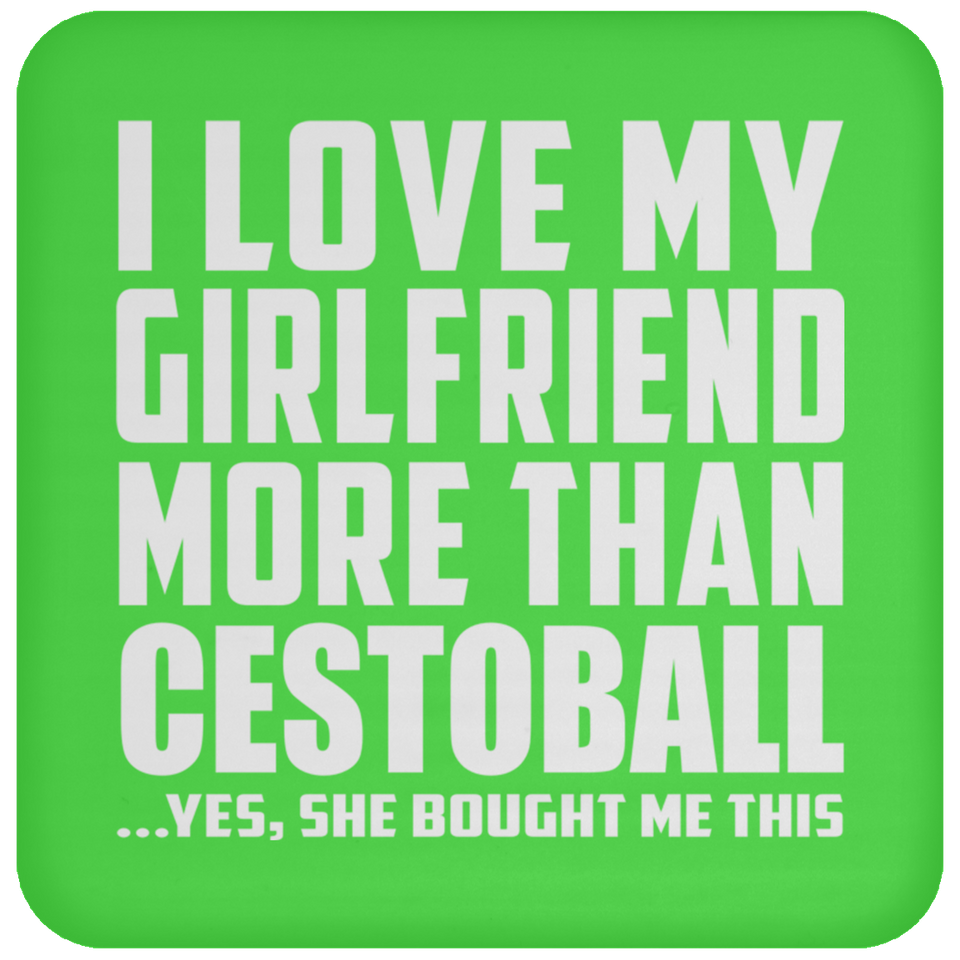 I Love My Girlfriend More Than Cestoball - Drink Coaster