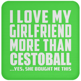 I Love My Girlfriend More Than Cestoball - Drink Coaster