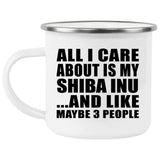 All I Care About Is My Shiba Inu - 12oz Camping Mug