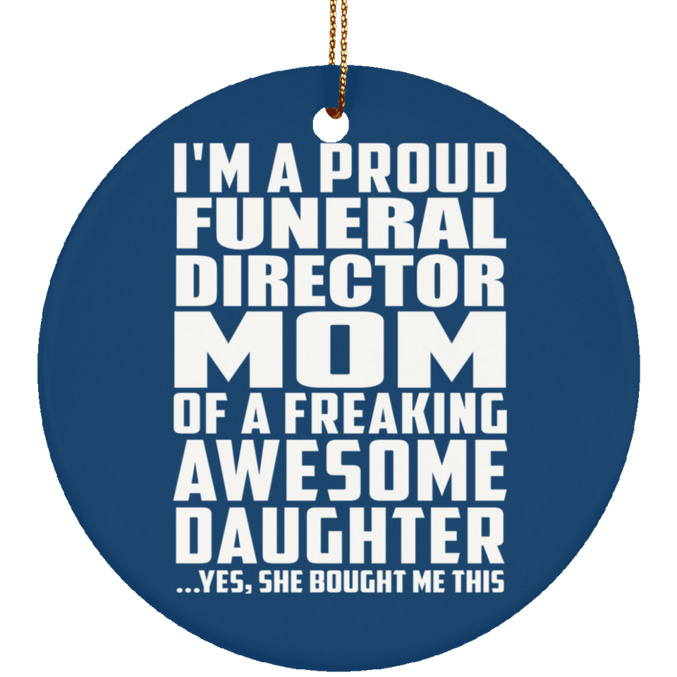 Proud Funeral Director Mom Of Awesome Daughter - Circle Ornament