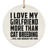 I Love My Girlfriend More Than Cat Breeding - Circle Ornament