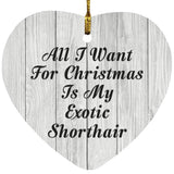 All I Want For Christmas Is My Exotic Shorthair - Heart Ornament F