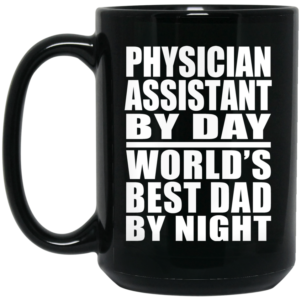 Physician Assistant By Day World's Best Dad By Night - 15 Oz Coffee Mug Black