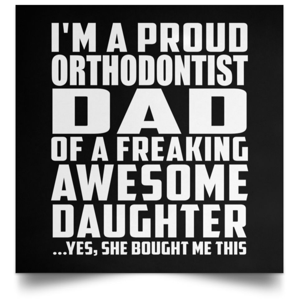Proud Orthodontist Dad Of Awesome Daughter - Poster Square
