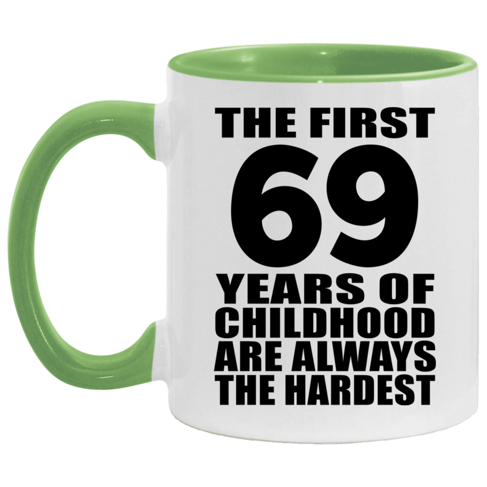 69th Birthday First 69 Years of Childhood Are The Hardest - 11oz Accent Mug Green