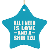 All I Need Is Love And A Shih Tzu - Star Ornament