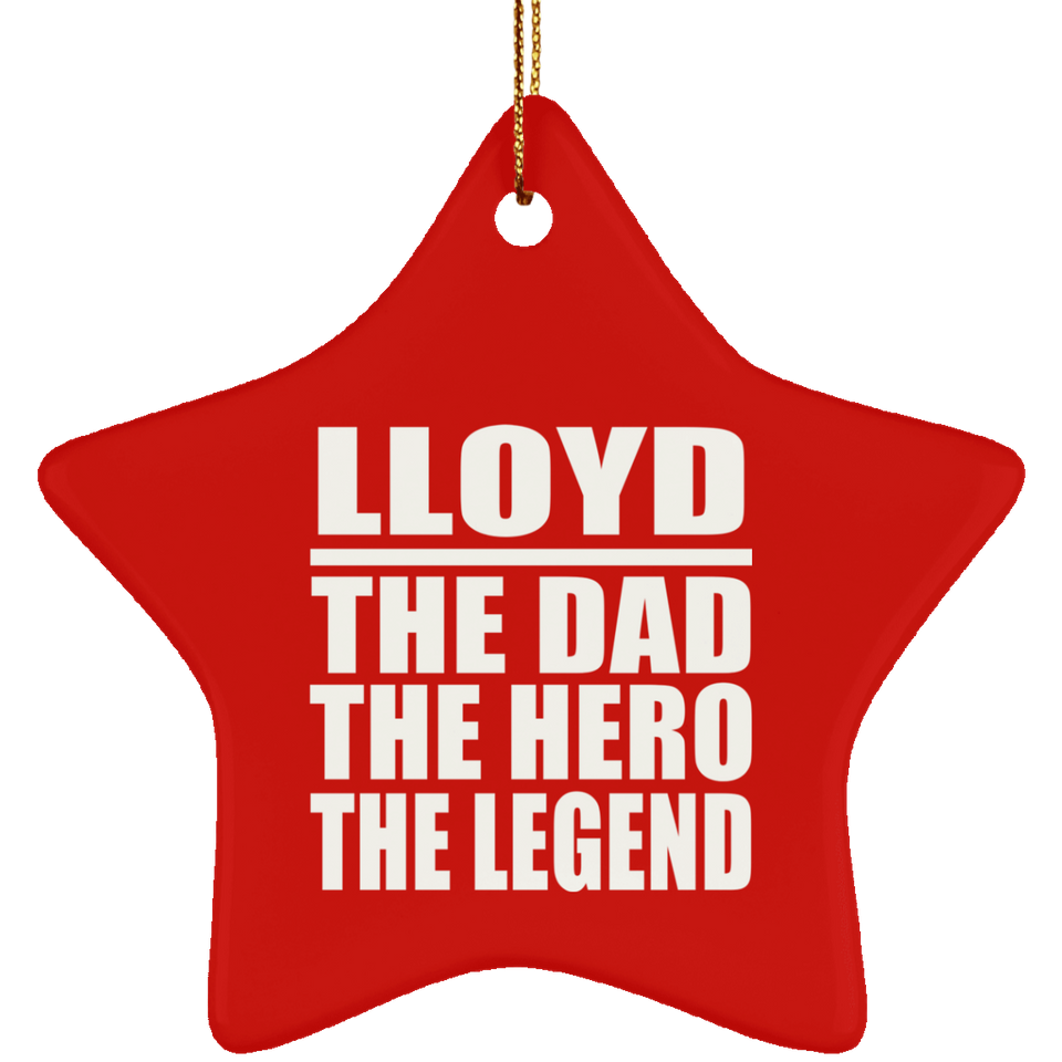 Lloyd The Dad The Hero The Legend - Star Ornament