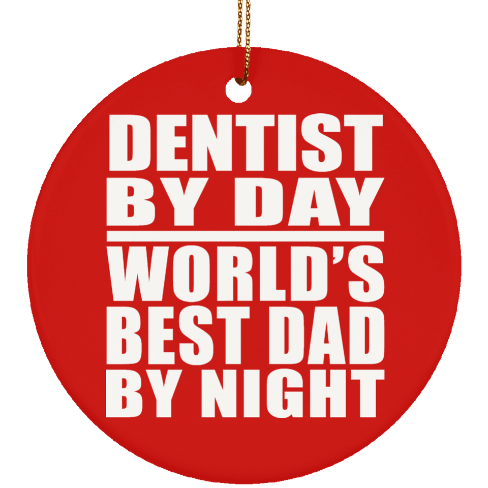 Dentist By Day World's Best Dad By Night - Circle Ornament