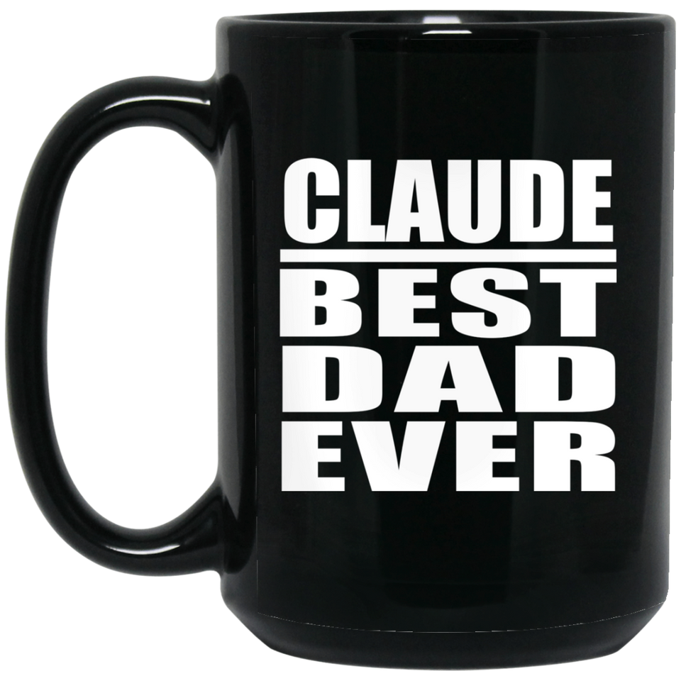 Claude Best Dad Ever - 15 Oz Coffee Mug Black