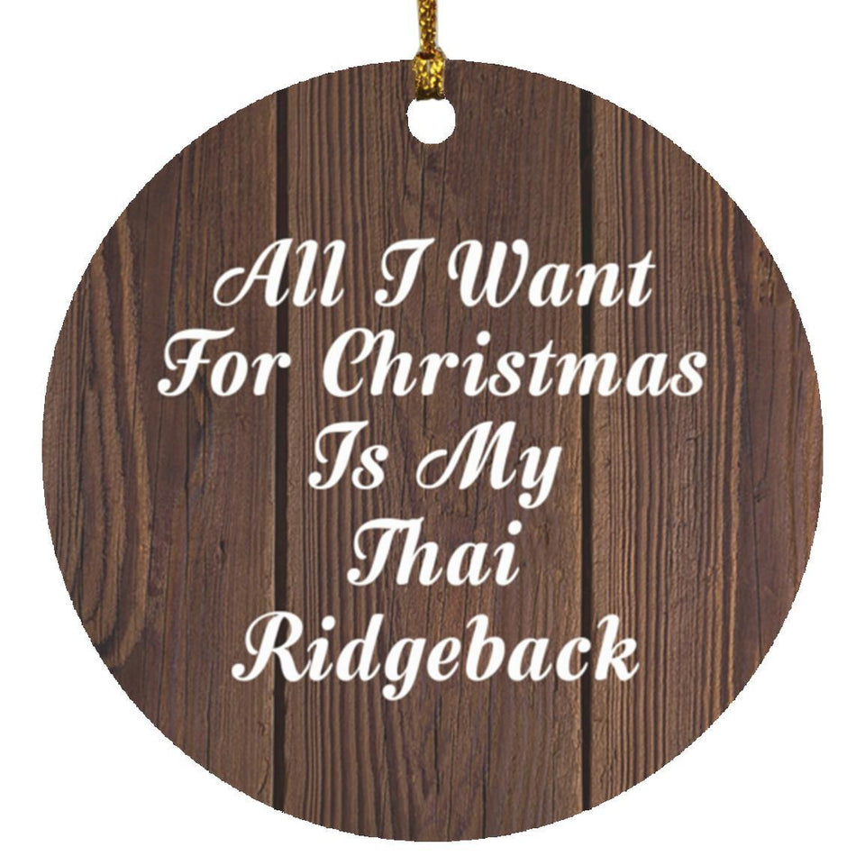 All I Want For Christmas Is My Thai Ridgeback - Circle Ornament D