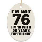 76th Birthday I'm Not 76 I'm 18 With 58 Years Experience - Oval Ornament