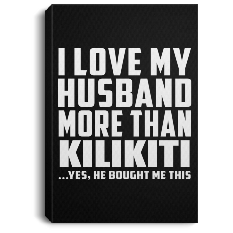 I Love My Husband More Than Kilikiti - Canvas Portrait