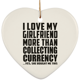 I Love My Girlfriend More Than Collecting Currency - Heart Ornament