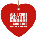 All I Care About Is My Labloodhound - Heart Ornament