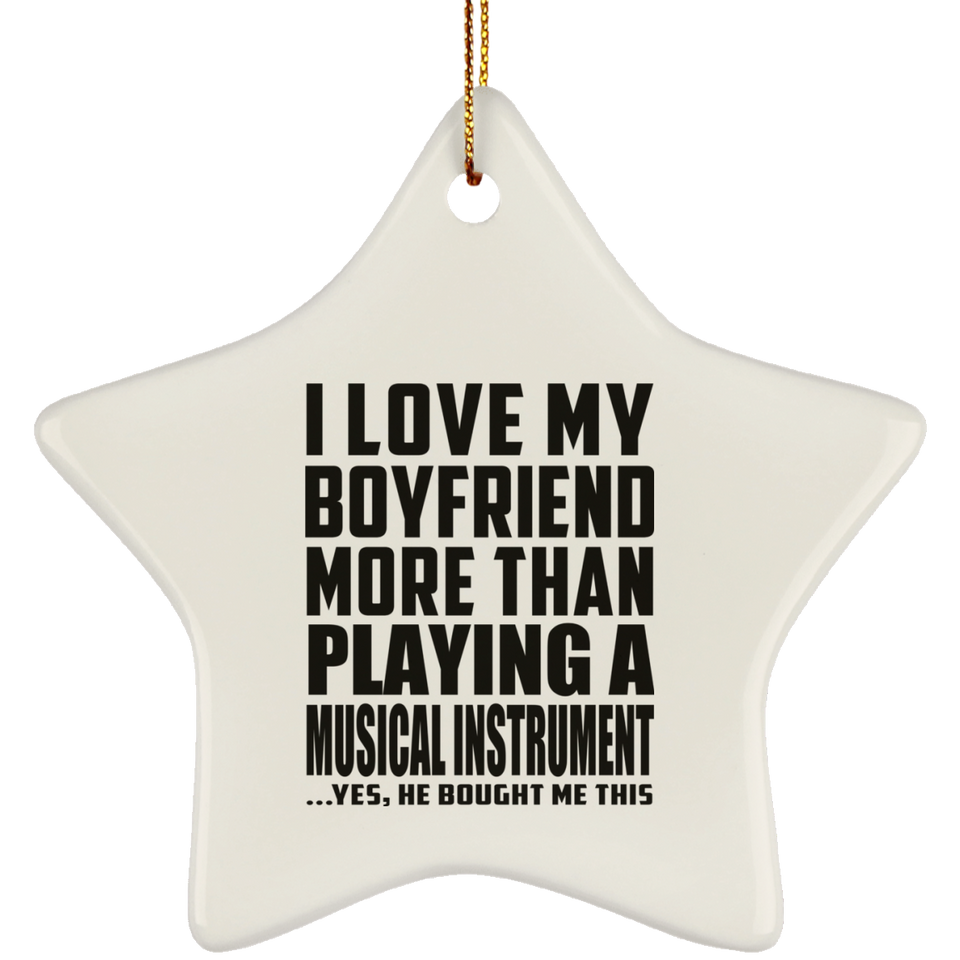 I Love My Boyfriend More Than Playing A Musical Instrument - Star Ornament