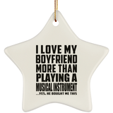 I Love My Boyfriend More Than Playing A Musical Instrument - Star Ornament