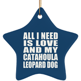 All I Need Is Love And My Catahoula Leopard Dog - Star Ornament