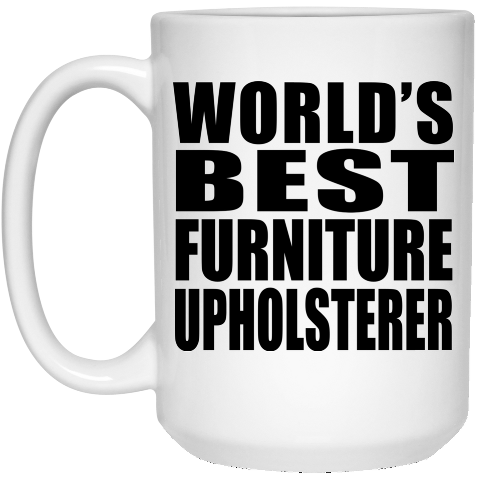 World's Best Furniture Upholsterer - 15 Oz Coffee Mug