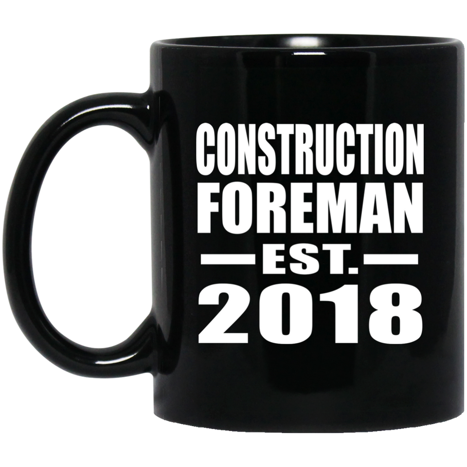 Construction Foreman Established EST. 2018 - 11 Oz Coffee Mug Black