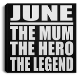 June The Mum The Hero The Legend - Canvas Square