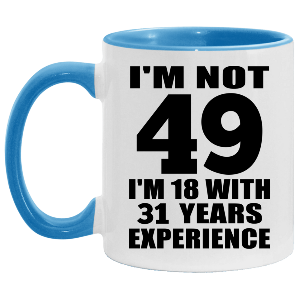 49th Birthday I'm Not 49 I'm 18 With 31 Years Experience - 11oz Accent Mug Blue