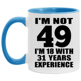49th Birthday I'm Not 49 I'm 18 With 31 Years Experience - 11oz Accent Mug Blue