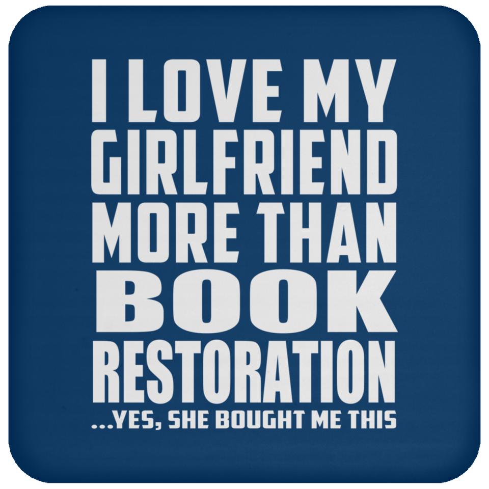 I Love My Girlfriend More Than Book Restoration - Drink Coaster