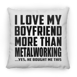 I Love My Boyfriend More Than Metalworking - Throw Pillow