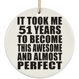 51st Birthday Took 51 Years To Become Awesome & Perfect - Circle Ornament