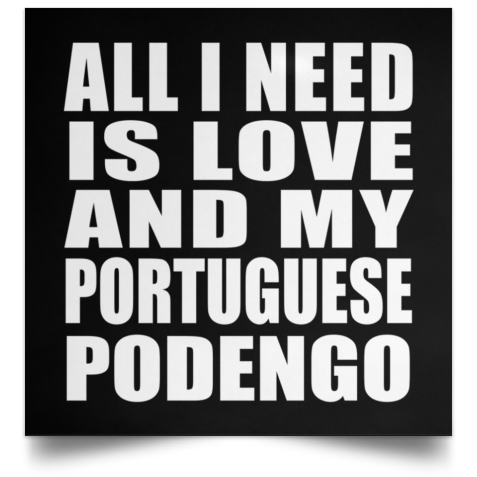 All I Need Is Love And My Portuguese Podengo - Poster Square
