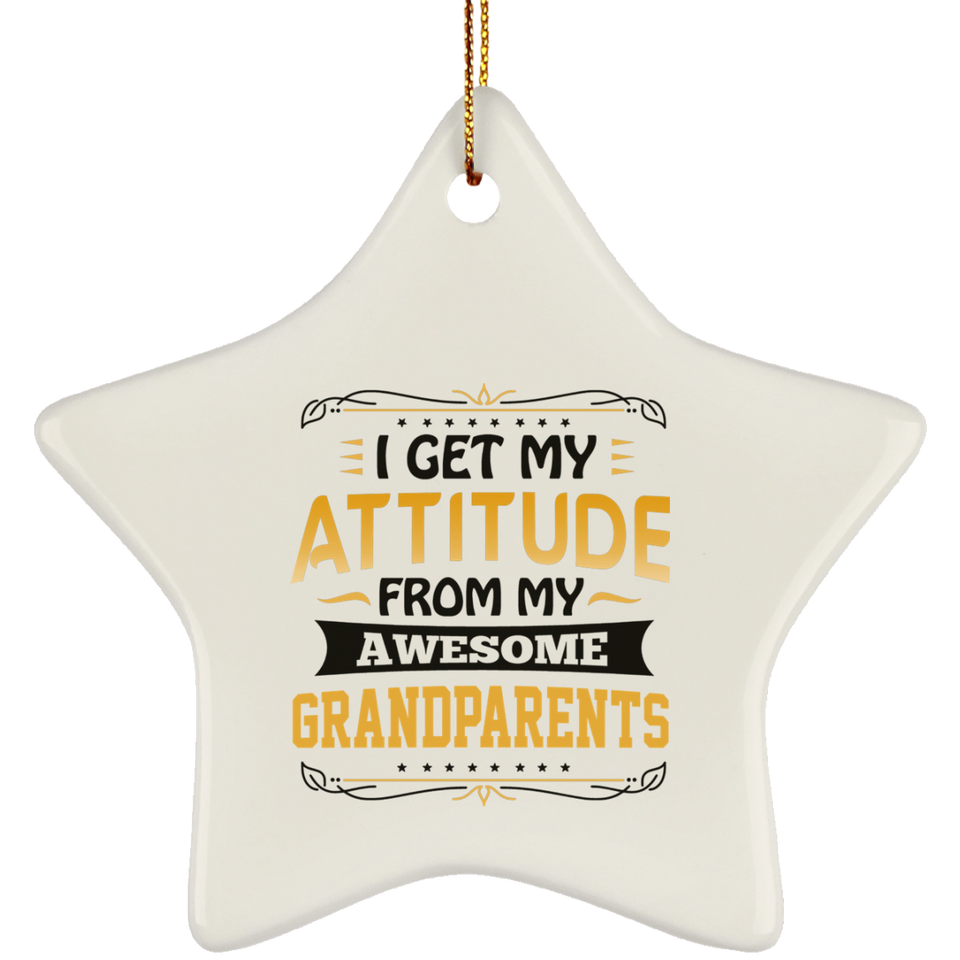 I Get My Attitude From My Awesome Grandparents - Star Ornament