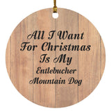 All I Want For Christmas Is My Entlebucher Mountain Dog - Circle Ornament C