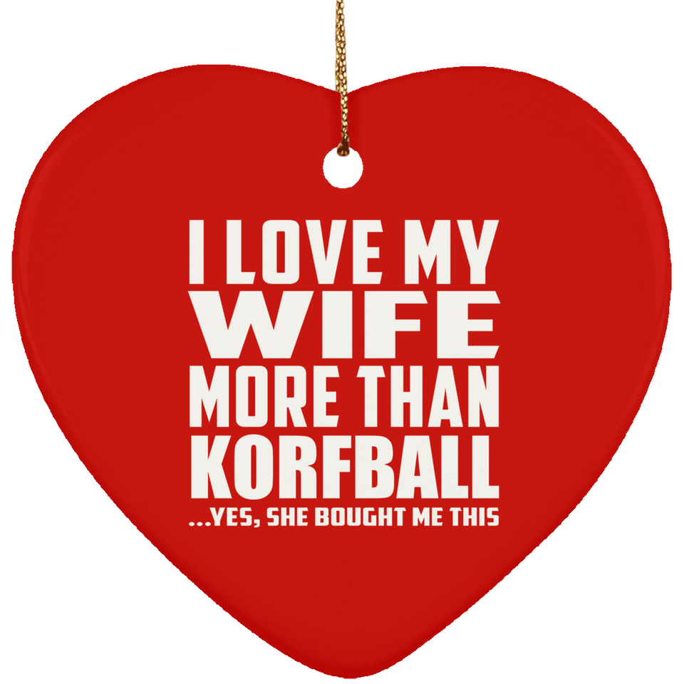I Love My Wife More Than Korfball - Heart Ornament