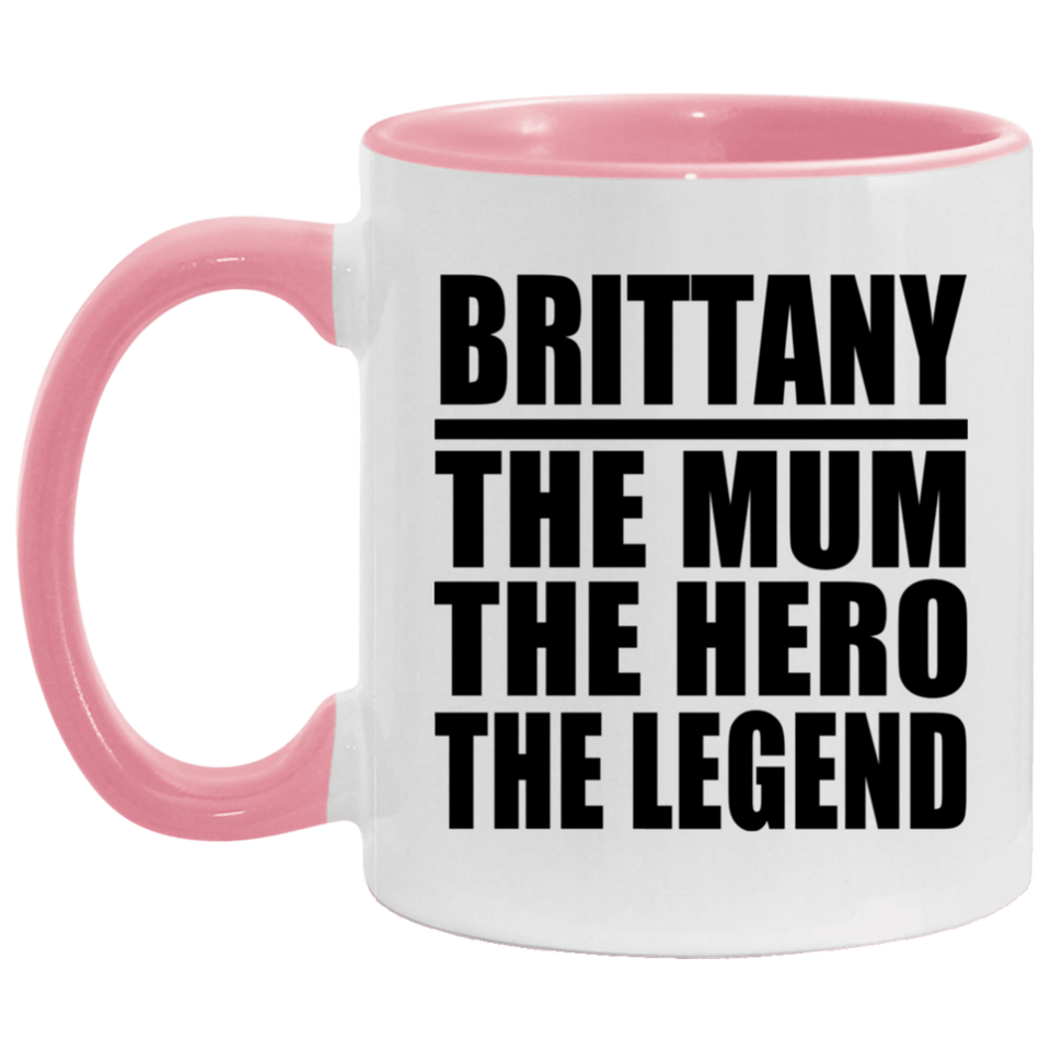Brittany The Mum The Hero The Legend - 11oz Accent Mug Pink