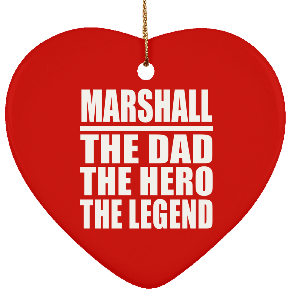 Marshall The Dad The Hero The Legend - Heart Ornament