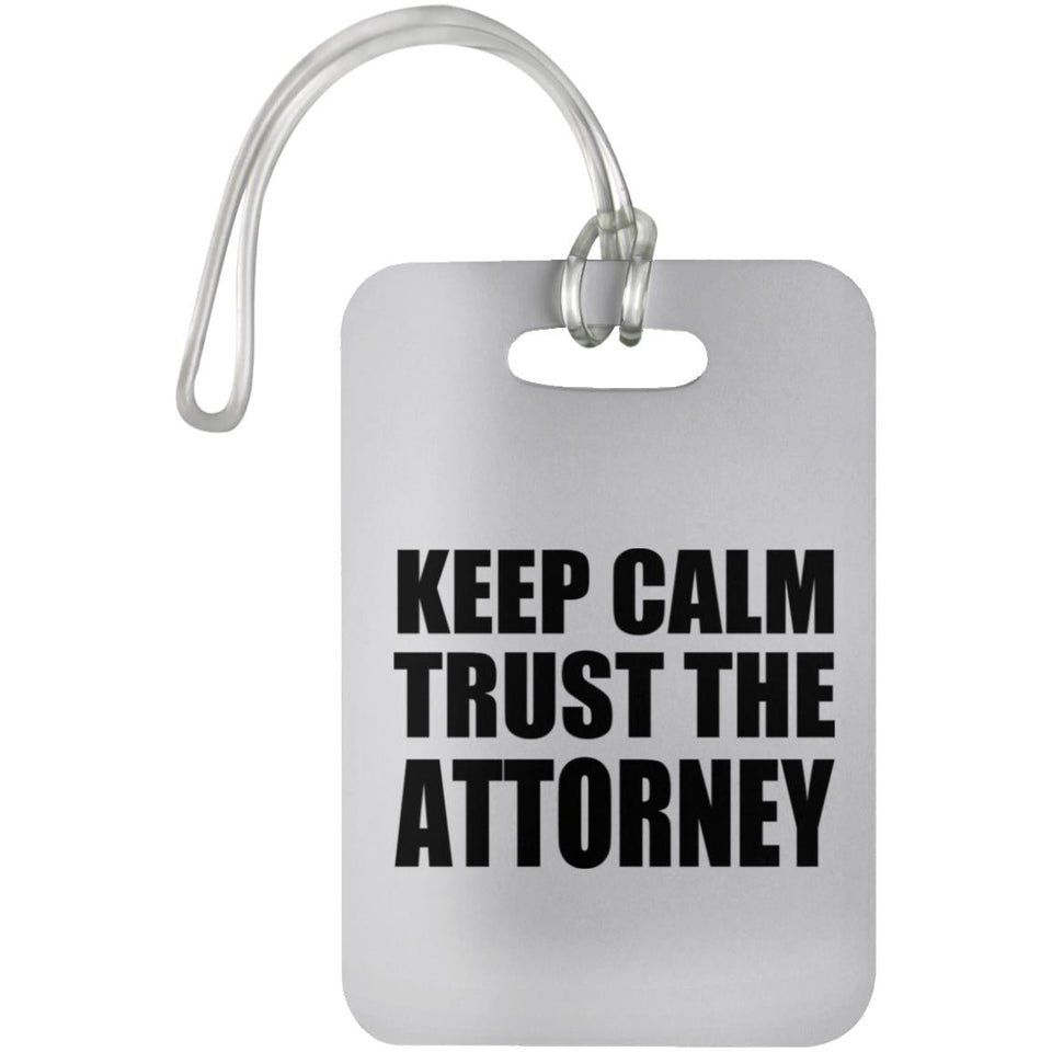 Keep Calm and Trust The Attorney - Luggage Bag Tag