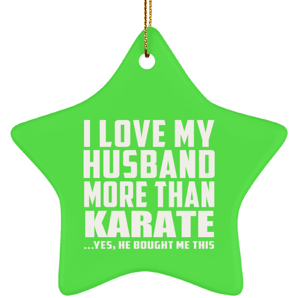 I Love My Husband More Than Karate - Star Ornament