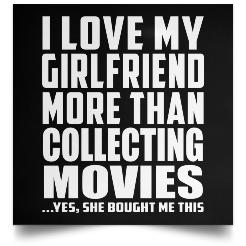 I Love My Girlfriend More Than Collecting Movies - Poster Square