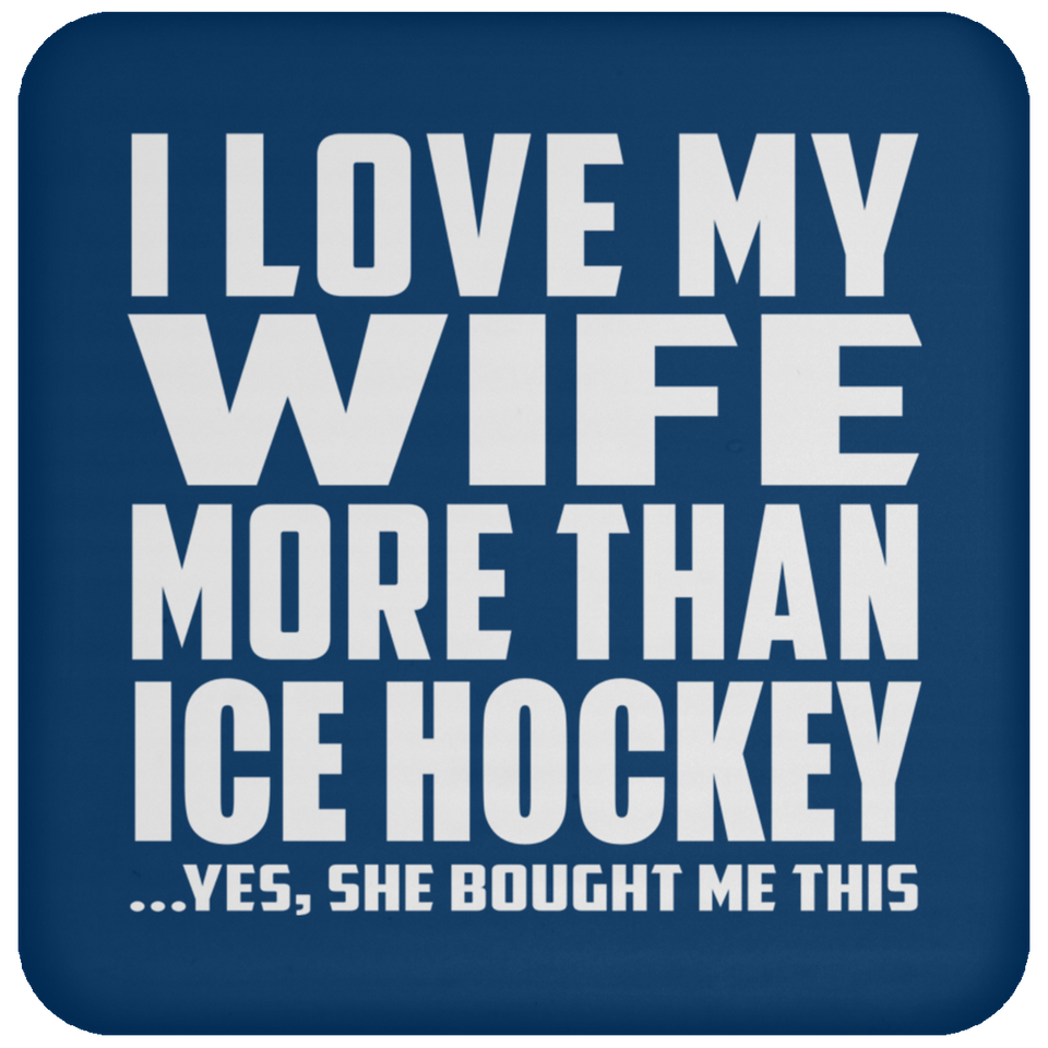 I Love My Wife More Than Ice Hockey - Drink Coaster