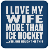 I Love My Wife More Than Ice Hockey - Drink Coaster